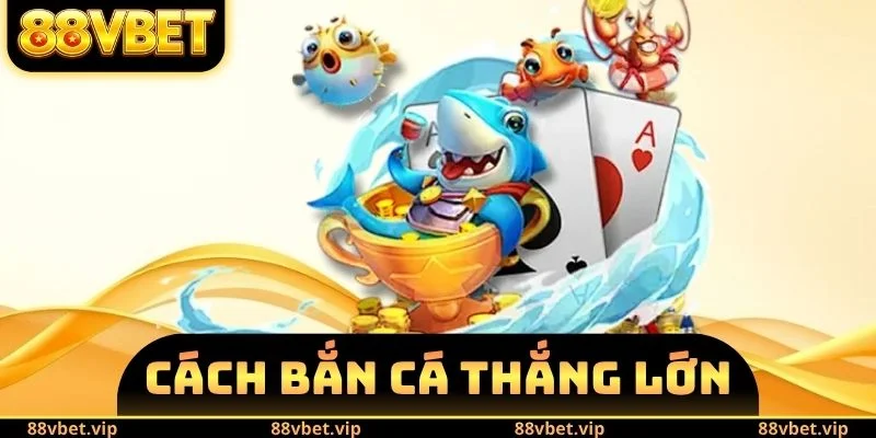 cách bắn cá thắng lớn