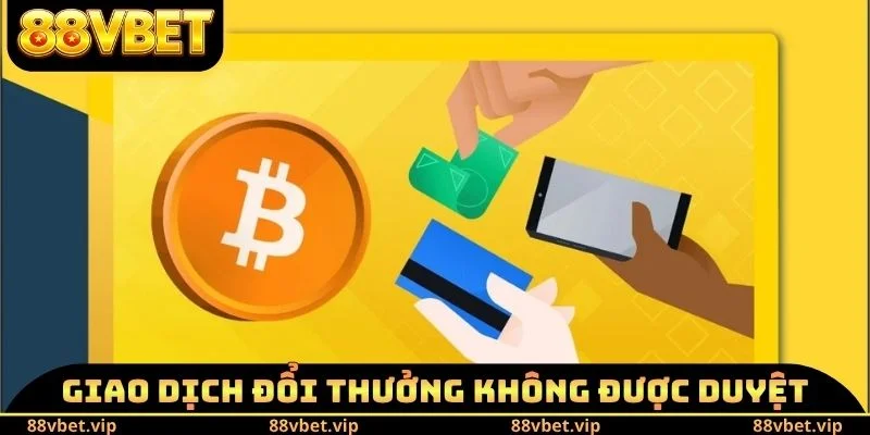 Giao dịch đổi thưởng không được duyệt