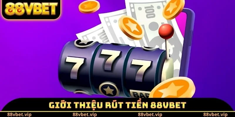 Giới thiệu rút tiền 88vbet