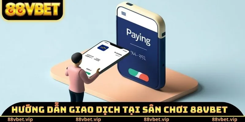 Hướng dẫn giao dịch tại sân chơi 88vbet