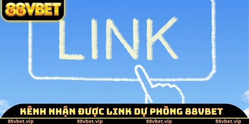 Kênh nhận được Link dự phòng 88vbet mới nhất