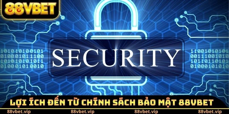 Lợi ích đến từ chính sách bảo mật 88vbet