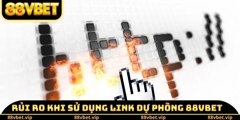 Rủi ro khi sử dụng Link dự phòng 88vbet mới nhất