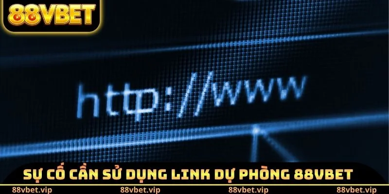 Sự cố cần sử dụng Link dự phòng 88vbet mới nhất