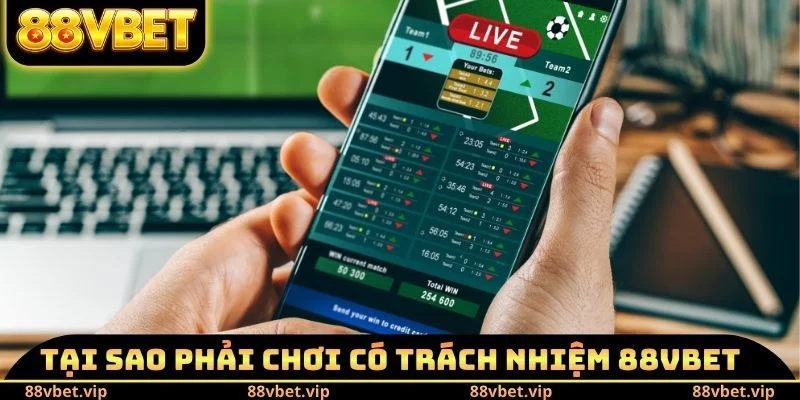 Tại sao phải chơi có trách nhiệm 88vbet