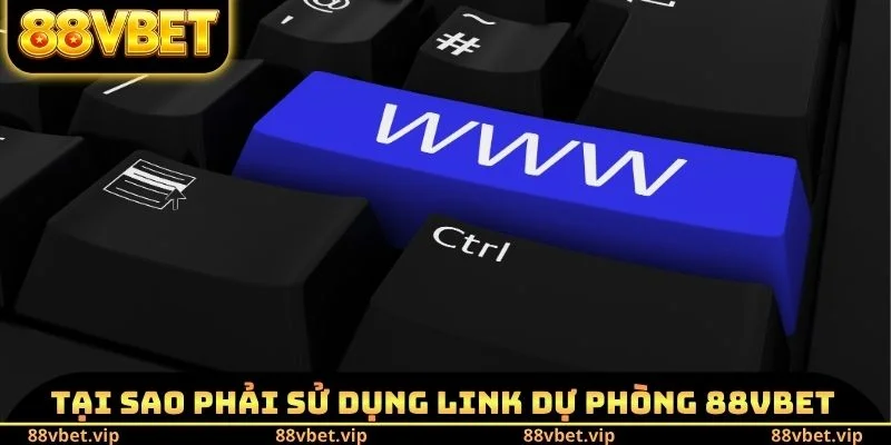 Tại sao phải sử dụng Link dự phòng 88vbet mới nhất