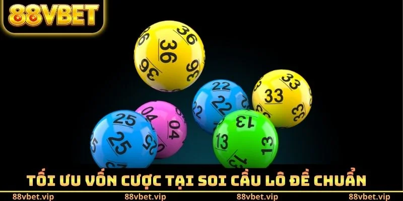 Tối ưu vốn cược tại soi cầu lô đề chuẩn