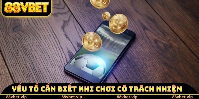 Yếu tố cần biết khi chơi có trách nhiệm 88vbet