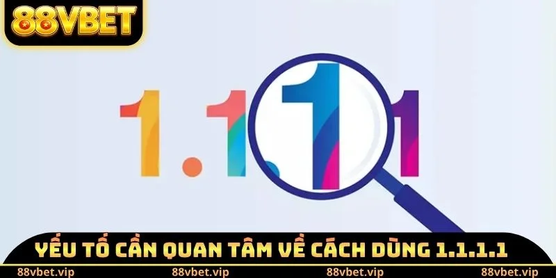 Yếu tố cần quan tâm về cách dùng 1.1.1.1 vào 88vbet