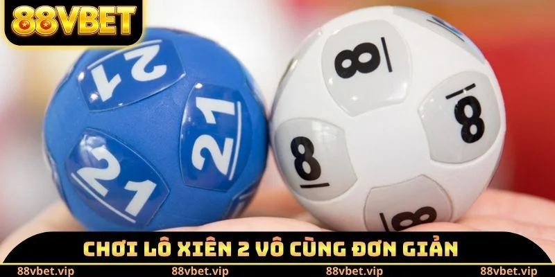 Chơi lô xiên 2 vô cùng đơn giản