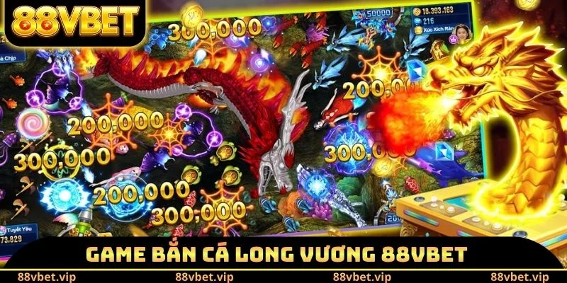 Game bắn cá long vương 88VBET