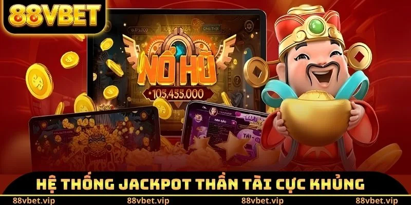 Hệ thống Jackpot thần tài cực khủng