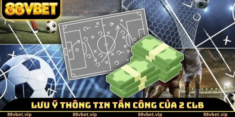 Lưu ý thông tin tấn công của 2 CLB
