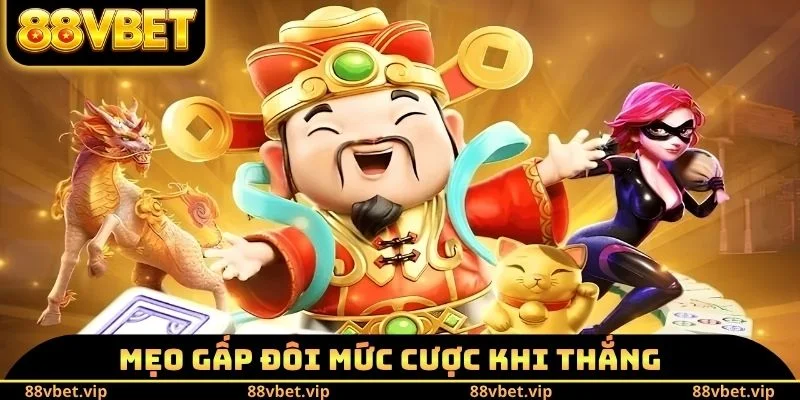 Mẹo gấp đôi mức cược khi thắng