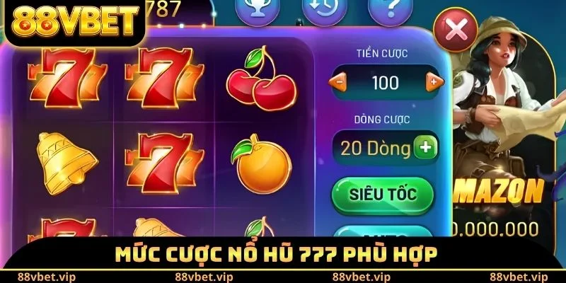 Mức cược nổ hũ 777 phù hợp