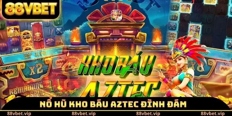 Nổ hũ kho báu AZTEC đình đám