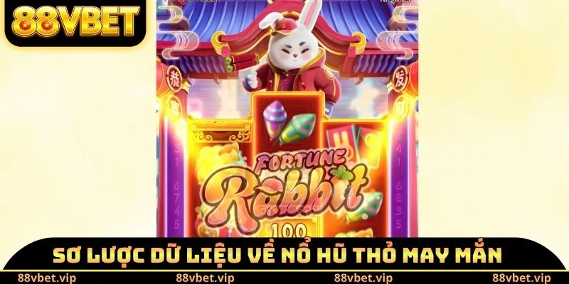 Sơ lược dữ liệu về nổ hũ Thỏ May Mắn