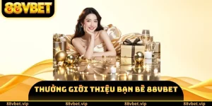 Thưởng Giới Thiệu Bạn Bè 88VBET