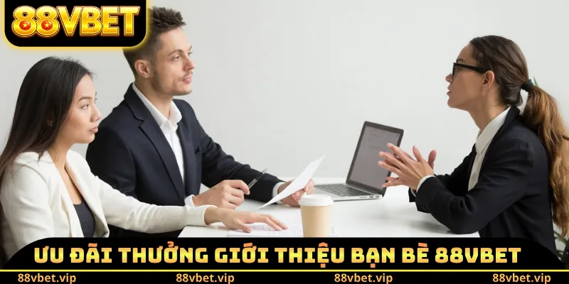 Ưu đãi thưởng giới thiệu bạn bè 88VBET